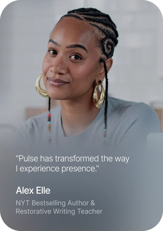 Alex Elle, NYT bestselling author and restorative writing teacher: Pulse has transformed the way I experience presence.