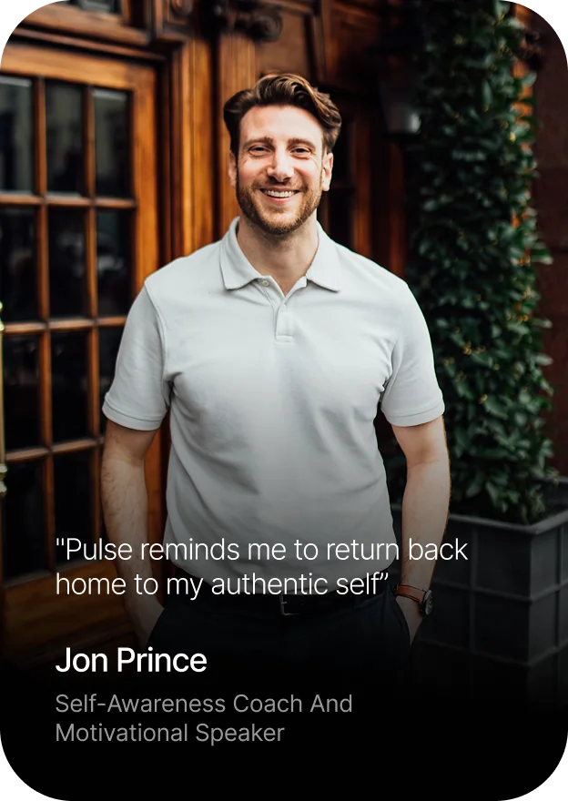 Jon Prince, self-awareness coach and motivational speaker: Pulse reminds me to return back home to my authentic self.